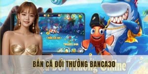 bắn cá đổi thưởng mẹo chinh phục tại banca30
