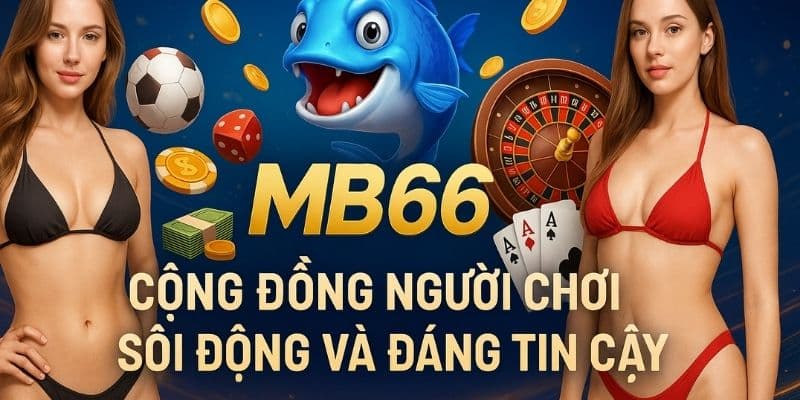 MB66 – cộng đồng người chơi sôi động và đáng tin cậy