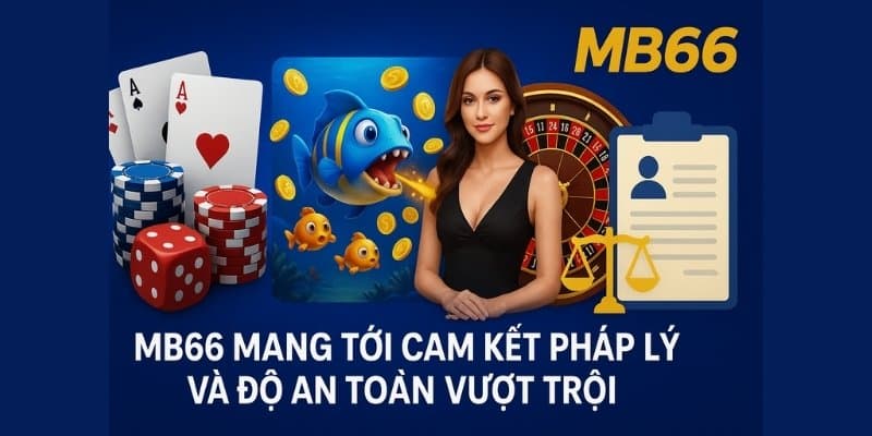 MB66 mang tới cam kết pháp lý và độ an toàn vượt trội Banca