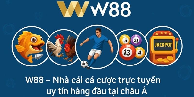 W88 – nhà cái cá cược trực tuyến uy tín hàng đầu tại châu Á